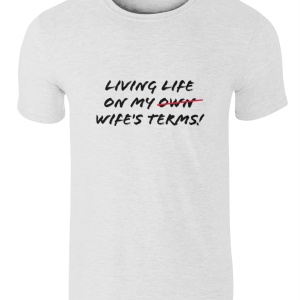 "Living Life On My Wife's Terms!" SoftStyle® Ringspun T-Shirt
