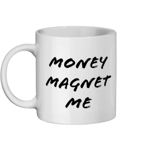 "Money Magnet Me" Ceramic Mug 11oz