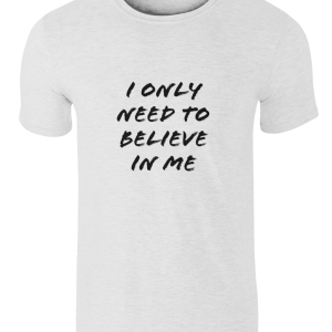 "I Only Need To Believe In Me" SoftStyle® Ringspun T-Shirt