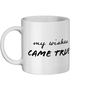 "My Wishes Came True When I Met You" Ceramic Mug 11oz