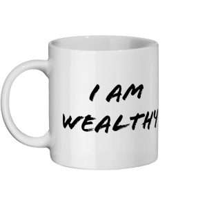 "I Am Wealthy I Am Healthy" Ceramic Mug 11oz