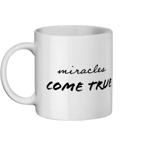 "Miracles Come True & I Am A Miracle Worker" Ceramic Mug 11oz